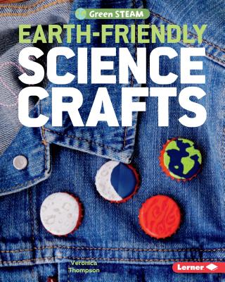 Earth-Friendly Science Crafts - Thompson, Veronica, and Thompson, Veronica (Photographer)