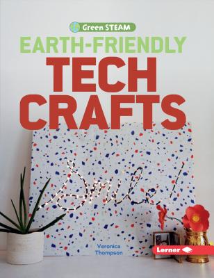 Earth-Friendly Tech Crafts - Thompson, Veronica (Photographer)