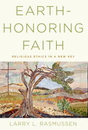 Earth-Honoring Faith: Religious Ethics in a New Key