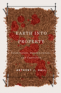 Earth Into Property: Colonization, Decolonization, and Capitalism