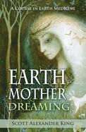 Earth Mother Dreaming: A Course in Earth Medicine
