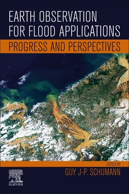 Earth Observation for Flood Applications: Progress and Perspectives - Schumann, Guy J-P. (Editor)