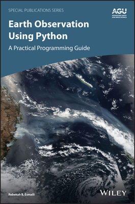 Earth Observation Using Python: A Practical Programming Guide - Esmaili, Rebekah B