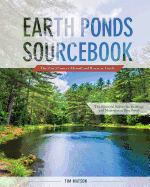 Earth Ponds Sourcebook: The Pond Owner's Manual and Resource Guide