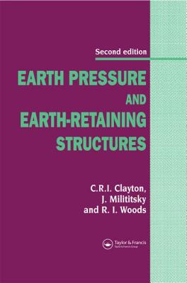 Earth Pressure and Earth-Retaining Structures, Second Edition - Clayton, Chris R I, and Woods, Rick I, and Milititsky, Jarbas