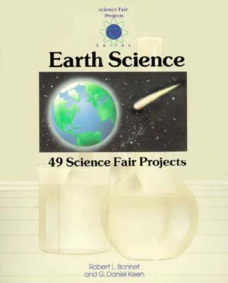 Earth Science: 49 Science Fair Projects - Keen, Dan, and Bonnet, Robert L, and Bonnet Robert