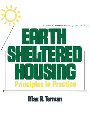 Earth Sheltered Housing: Principles in Practice - Terman, Max