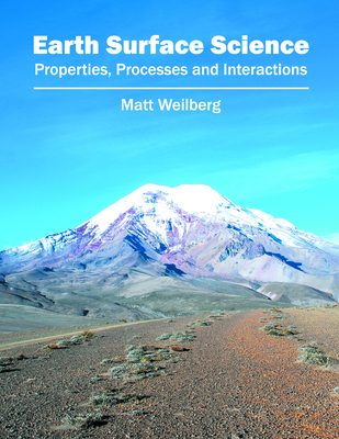 Earth Surface Science: Properties, Processes and Interactions - Weilberg, Matt (Editor)