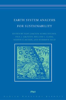 Earth System Analysis for Sustainability - Schellnhuber, Hans Joachim (Editor), and Crutzen, Paul J (Editor), and Clark, William C, Professor (Editor)