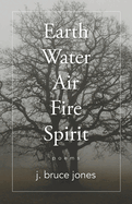 Earth Water Air Fire Spirit: Poems