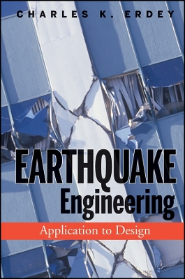 Earthquake Engineering: Application to Design - Erdey, Charles K