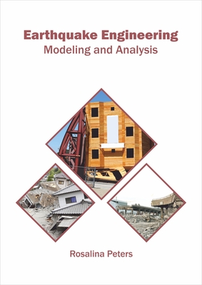 Earthquake Engineering: Modeling and Analysis - Peters, Rosalina (Editor)
