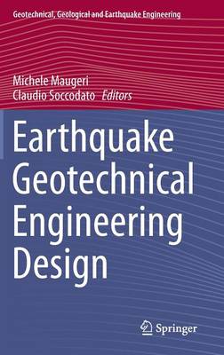 Earthquake Geotechnical Engineering Design - Maugeri, Michele (Editor), and Soccodato, Claudio (Editor)