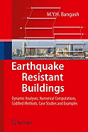 Earthquake Resistant Buildings: Dynamic Analyses, Numerical Computations, Codified Methods, Case Studies and Examples