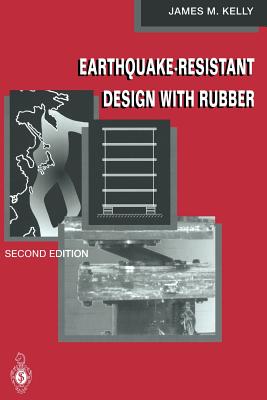 Earthquake-Resistant Design with Rubber - Kelly, James M, Professor