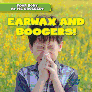 Earwax and Boogers!