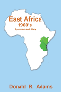 East Africa, 1960's - By Camera and Diary: Volume 1