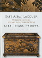 East Asian Lacquer: Material Culture, Science and Conservation