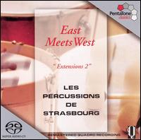 East Meets West: Extensions 2 - Les Percussions de Strasbourg