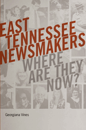 East Tennessee Newsmakers: Where Are They Now?