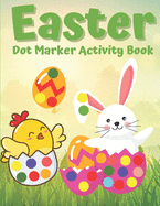 Easter Dot Marker Activity Book: Easy Guided BIG DOTS. Happy Easter Dot Markers Activity Book Ages 2+