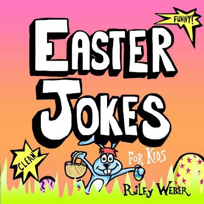 Easter Jokes for Kids - Weber, Riley