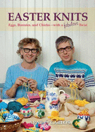 Easter Knits: Eggs, Bunny, and Chicks with a Fabulous Twist