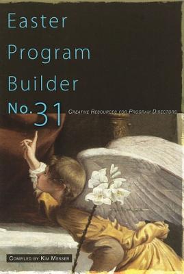 Easter Program Builder No. 31: Creative Resources for Program Directors - Messer, Kimberly (Editor)