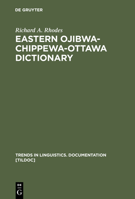 Eastern Ojibwa-Chippewa-Ottawa Dictionary - Rhodes, Richard a