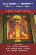Eastern Orthodoxy in a Global Age: Tradition Faces the Twenty-First Century