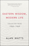 Eastern Wisdom, Modern Life: Collected Talks: 1960-1969