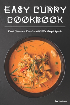 Easy Curry Cookbook: Cook Delicious Curries with this Simple Guide - Hoskinson, Brad