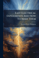 Easy Electrical Experiments And How To Make Them