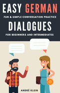 Easy German Dialogues: Fun & Simple Conversation Practice For Beginners And Intermediates