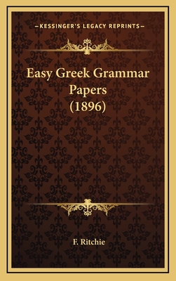 Easy Greek Grammar Papers (1896) - Ritchie, F