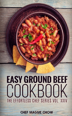 Easy Ground Beef Cookbook - Maggie Chow, Chef