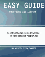 Easy Guide: PeopleSoft Application Developer I Peopletools and Peoplecode: Questions and Answers