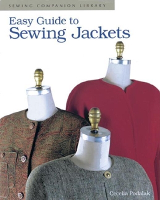 Easy Guide to Sewing Jackets: Sewing Companion Library - Podolak, Cecelia