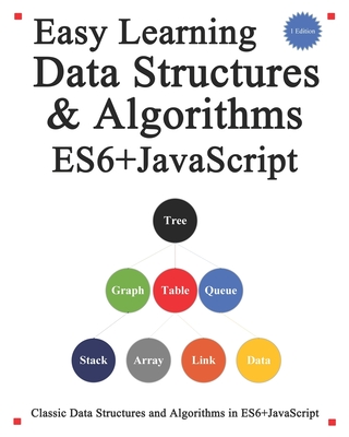 Easy Learning Data Structures & Algorithms ES6+Javascript: Classic data structures and algorithms in ES6+ JavaScript - Hu, Yang