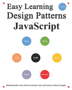 Easy Learning Design Patterns JavaScript (2 Edition): Build Reusable Clean ES6+JavaScript Code and Practice In Real Example