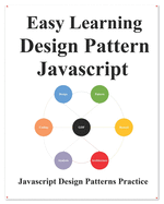 Easy Learning Design Patterns Javascript: Build Better Coding and Design Patterns