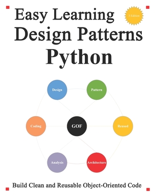 Easy Learning Design Patterns Python (3 Edition): Build Reusable Clean Python 3 Code and Practice In Real Example - Hu, Yang
