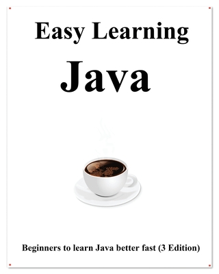 Easy Learning Java (3 Edition): Step by step to lead beginners to learn Java better and fast - Hu, Yang
