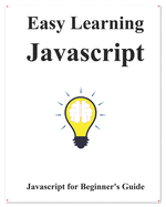 Easy Learning Javascript: Javascript for Beginner's Guide