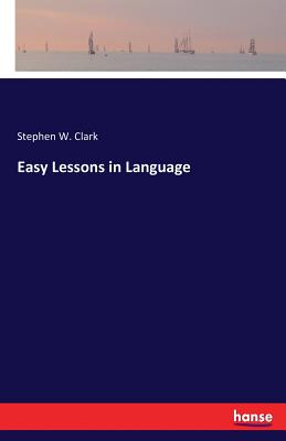 Easy Lessons in Language - Clark, Stephen W