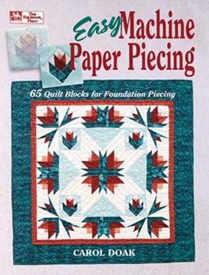 Easy Machine Paper Piecing: 65 Quilt Blocks for Foundation Piecing - Doak, Carol