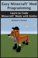 Easy Minecraft(R) Mod Programming: Learn to Code Minecraft(R) Mods with Kotlin