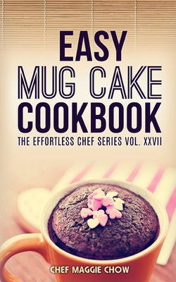 Easy Mug Cake Cookbook - Maggie Chow, Chef