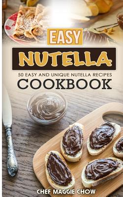 Easy Nutella Cookbook - Maggie Chow, Chef