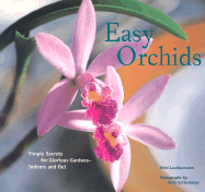 Easy Orchids: Simple Secrets for Glorious Gardens--Indoors and Out